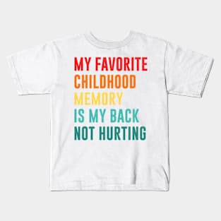 my favorite childhood memory is my back not hurting retro vintage Kids T-Shirt